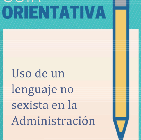 Guía orientativa para el uso de un lenguaje no sexista en la administración – 2018 Guía orientativa para el uso de un lenguaje no sexista en la administración – 2018